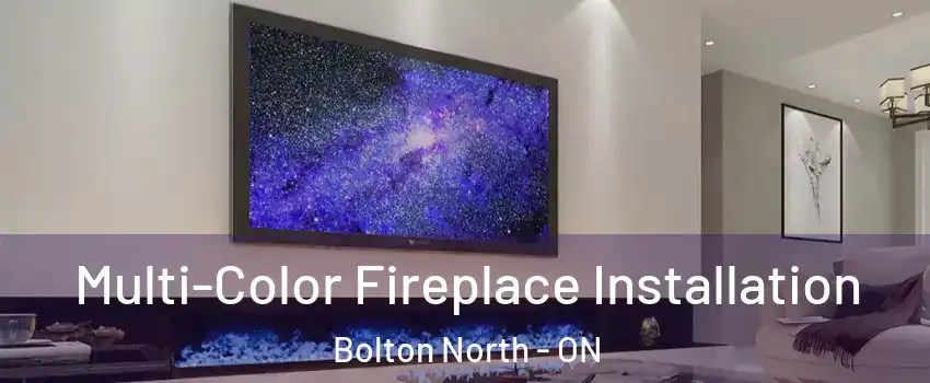 Multi-Color Fireplace Installation Bolton North - ON