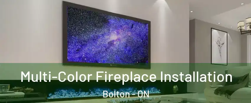 Multi-Color Fireplace Installation Bolton - ON
