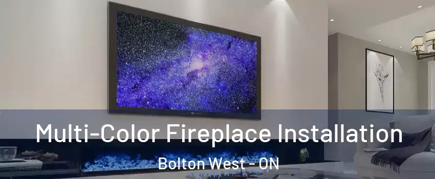 Multi-Color Fireplace Installation Bolton West - ON