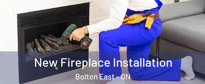 New Fireplace Installation Bolton East - ON