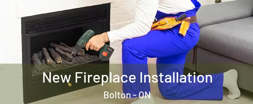 New Fireplace Installation Bolton - ON
