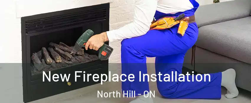 New Fireplace Installation North Hill - ON