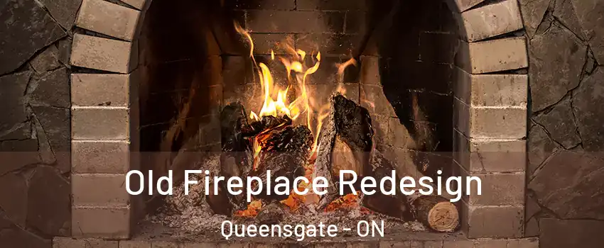 Old Fireplace Redesign Queensgate - ON