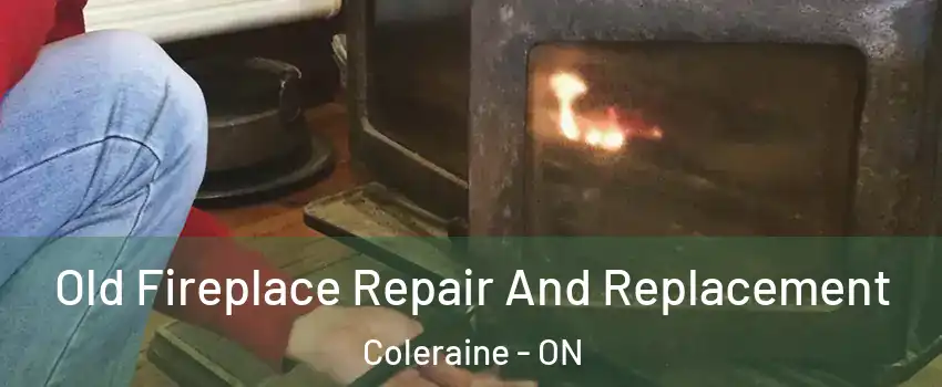 Old Fireplace Repair And Replacement Coleraine - ON