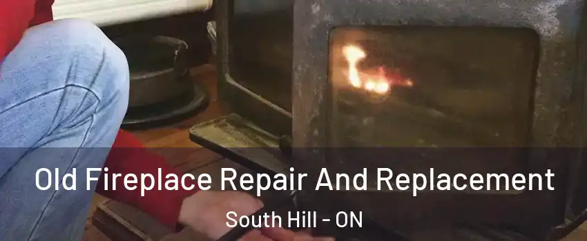 Old Fireplace Repair And Replacement South Hill - ON