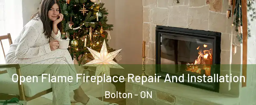 Open Flame Fireplace Repair And Installation Bolton - ON