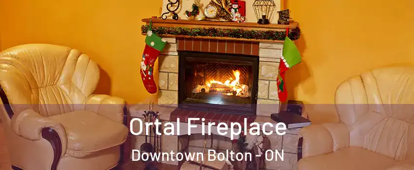 Ortal Fireplace Downtown Bolton - ON
