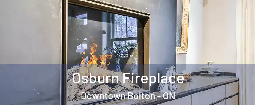 Osburn Fireplace Downtown Bolton - ON