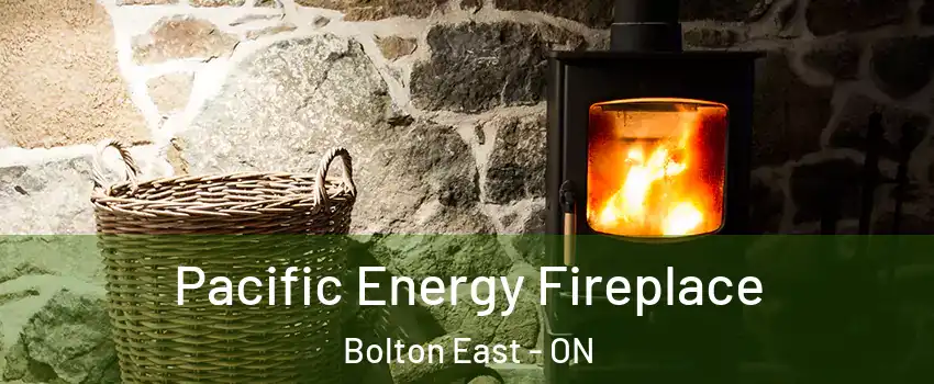 Pacific Energy Fireplace Bolton East - ON