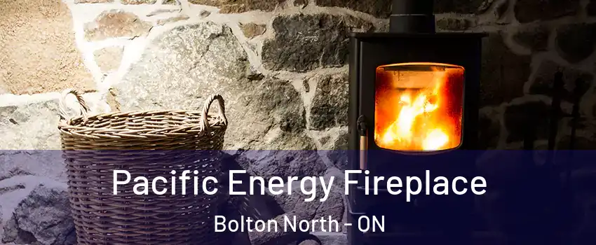 Pacific Energy Fireplace Bolton North - ON