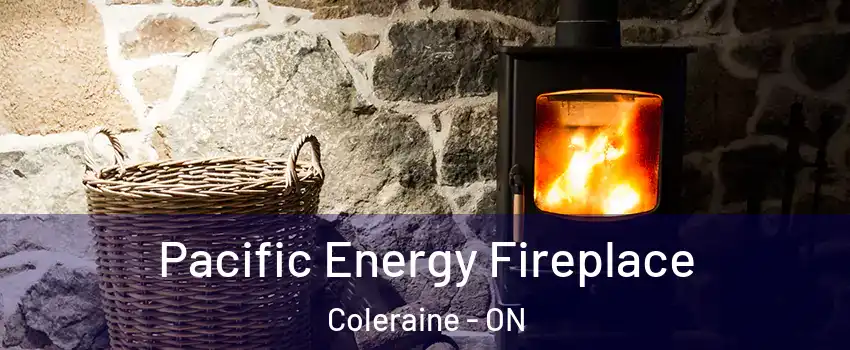 Pacific Energy Fireplace Coleraine - ON