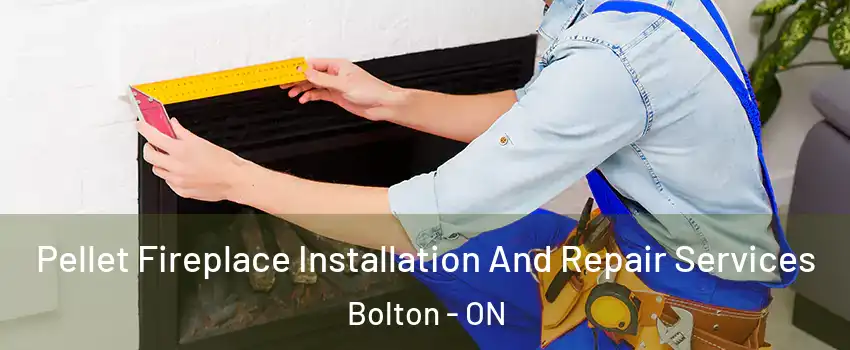 Pellet Fireplace Installation And Repair Services Bolton - ON