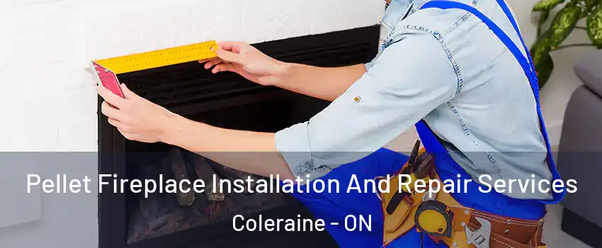 Pellet Fireplace Installation And Repair Services Coleraine - ON