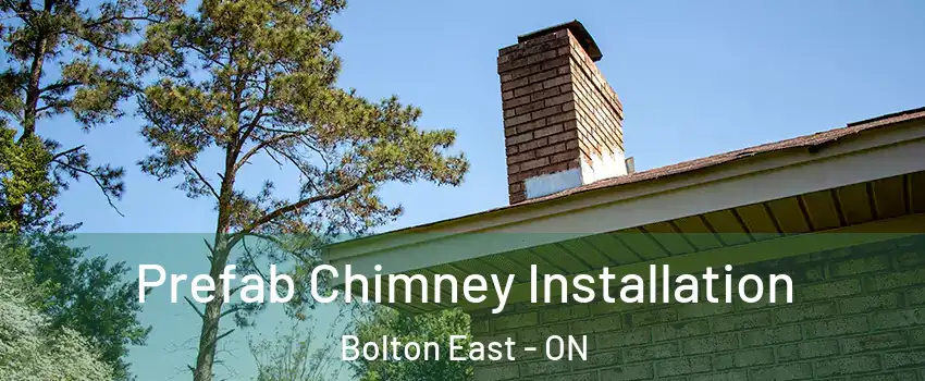 Prefab Chimney Installation Bolton East - ON