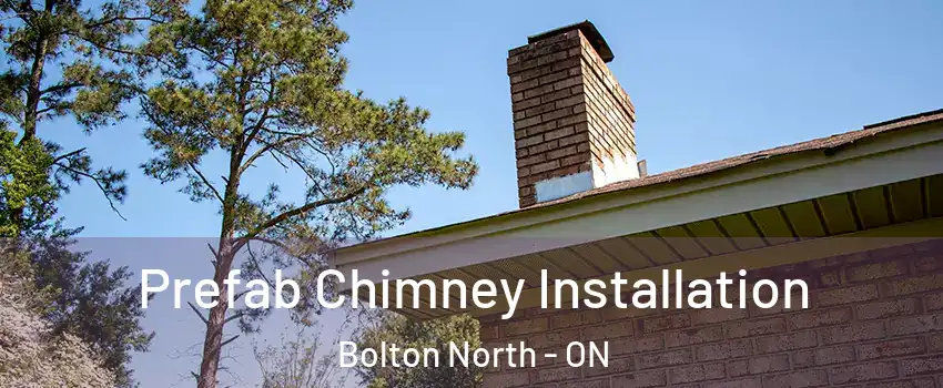 Prefab Chimney Installation Bolton North - ON