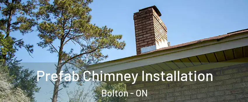 Prefab Chimney Installation Bolton - ON