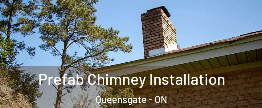 Prefab Chimney Installation Queensgate - ON
