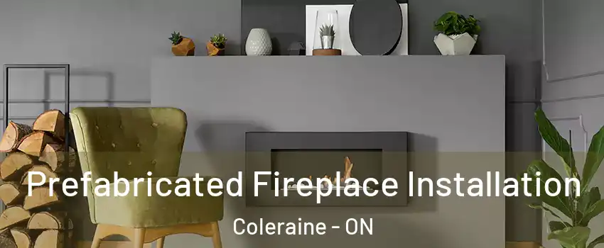 Prefabricated Fireplace Installation Coleraine - ON
