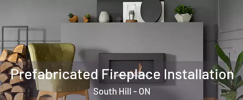 Prefabricated Fireplace Installation South Hill - ON