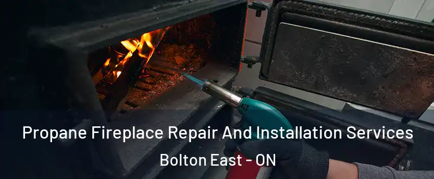 Propane Fireplace Repair And Installation Services Bolton East - ON