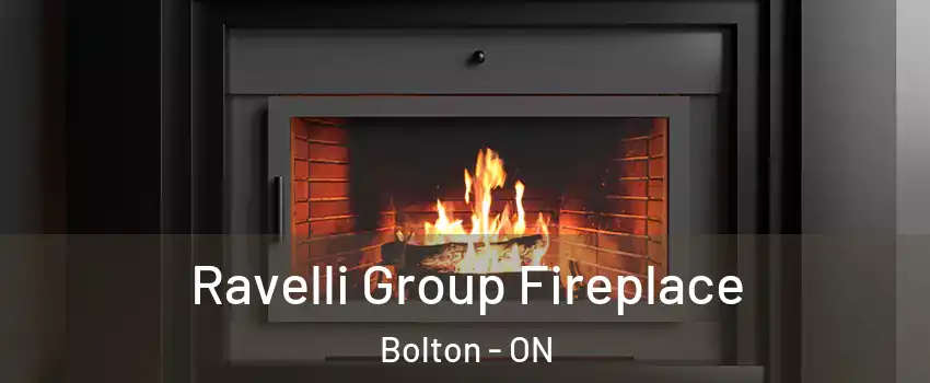 Ravelli Group Fireplace Bolton - ON