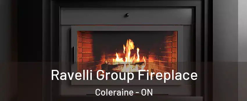 Ravelli Group Fireplace Coleraine - ON