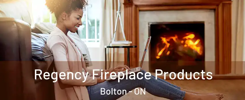 Regency Fireplace Products Bolton - ON