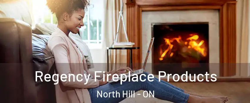 Regency Fireplace Products North Hill - ON