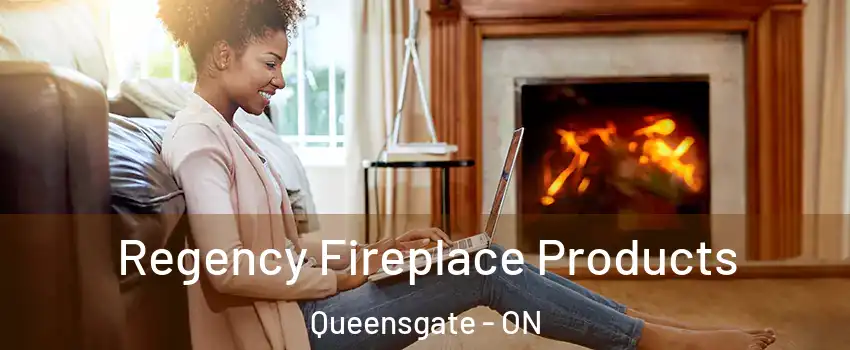 Regency Fireplace Products Queensgate - ON