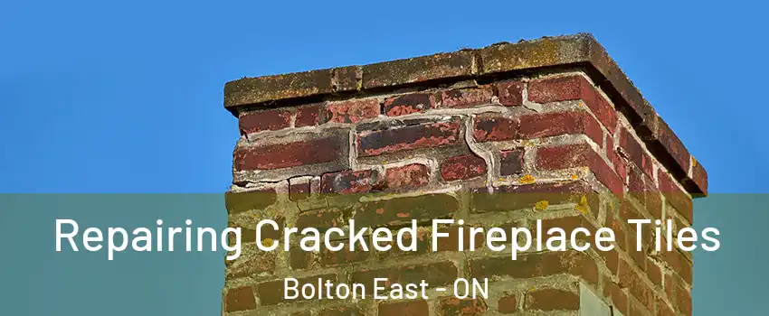 Repairing Cracked Fireplace Tiles Bolton East - ON