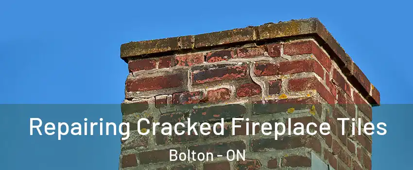 Repairing Cracked Fireplace Tiles Bolton - ON