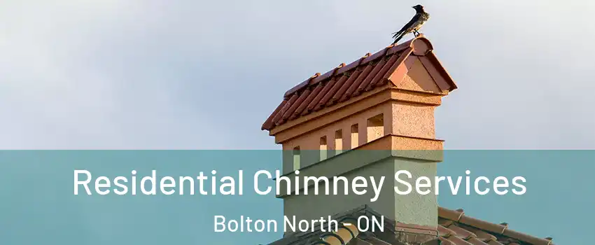 Residential Chimney Services Bolton North - ON