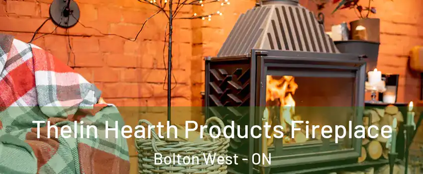 Thelin Hearth Products Fireplace Bolton West - ON