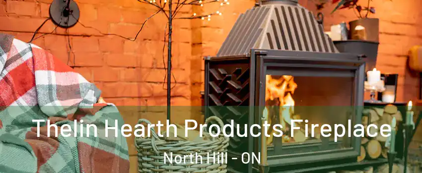 Thelin Hearth Products Fireplace North Hill - ON