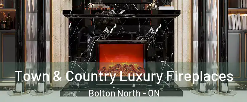 Town & Country Luxury Fireplaces Bolton North - ON