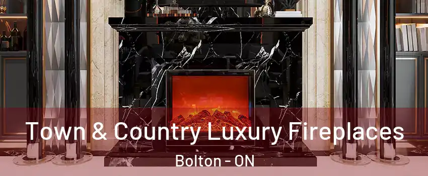 Town & Country Luxury Fireplaces Bolton - ON