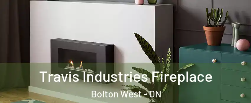 Travis Industries Fireplace Bolton West - ON
