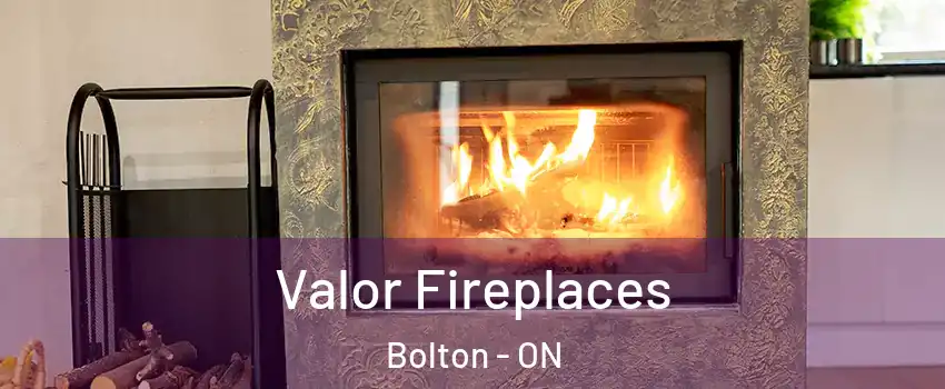 Valor Fireplaces Bolton - ON