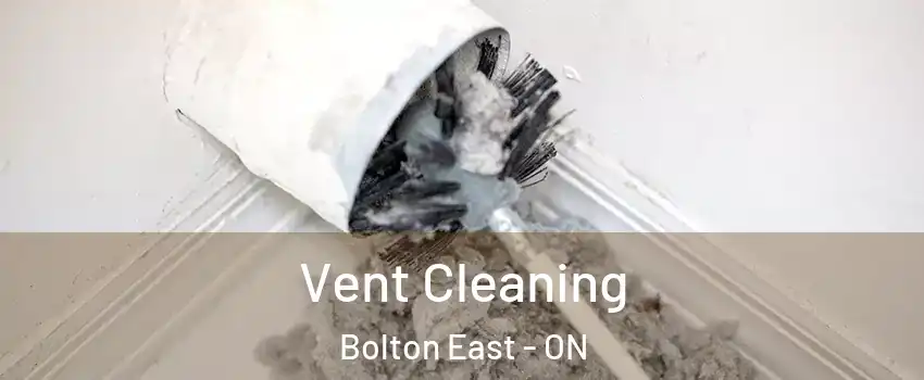 Vent Cleaning Bolton East - ON
