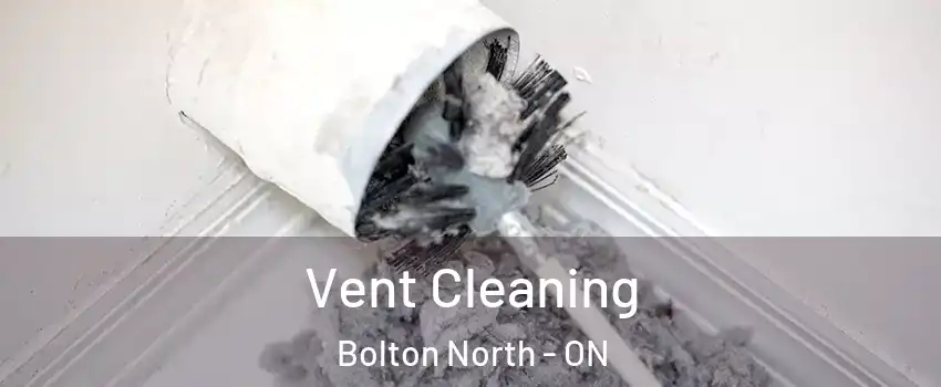 Vent Cleaning Bolton North - ON
