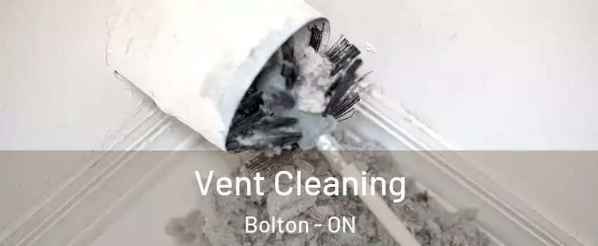 Vent Cleaning Bolton - ON