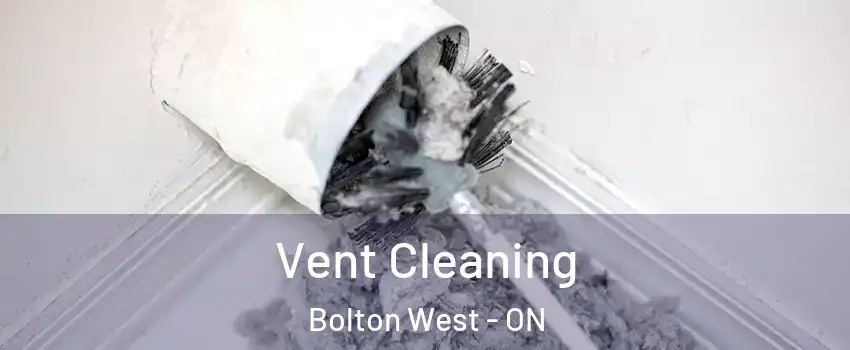 Vent Cleaning Bolton West - ON