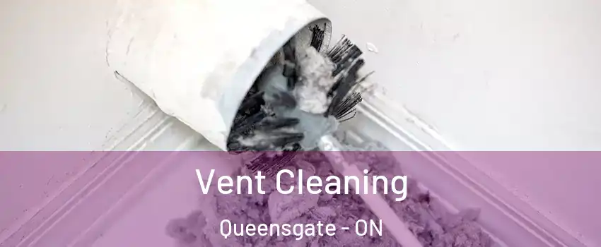 Vent Cleaning Queensgate - ON