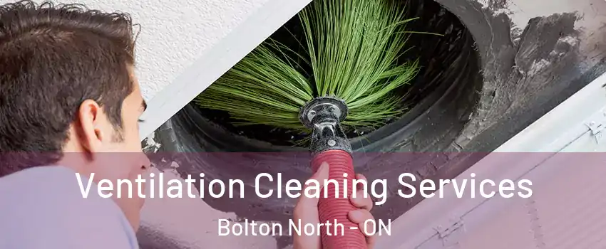 Ventilation Cleaning Services Bolton North - ON