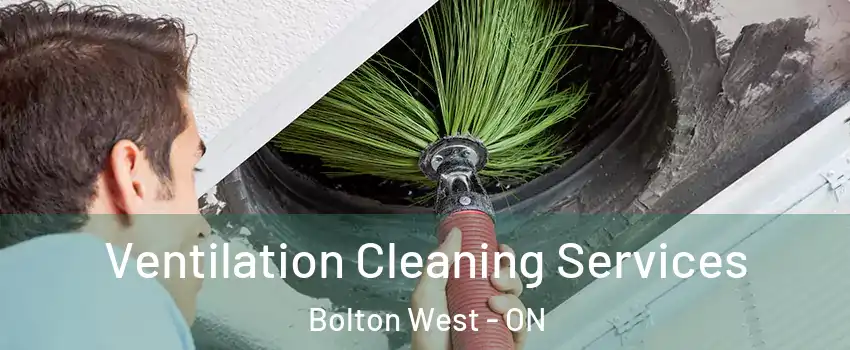  Ventilation Cleaning Services Bolton West - ON