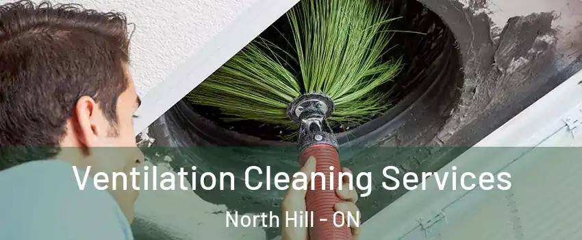 Ventilation Cleaning Services North Hill - ON