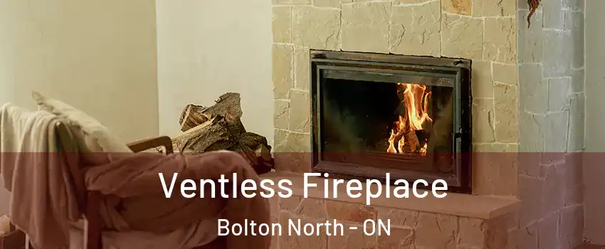 Ventless Fireplace Bolton North - ON