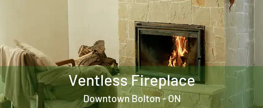 Ventless Fireplace Downtown Bolton - ON