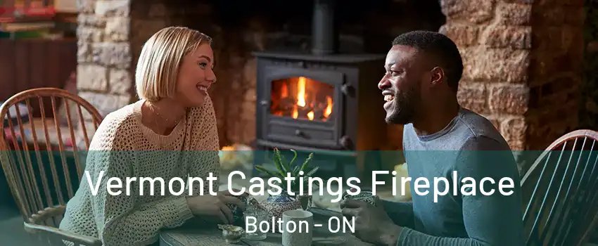 Vermont Castings Fireplace Bolton - ON