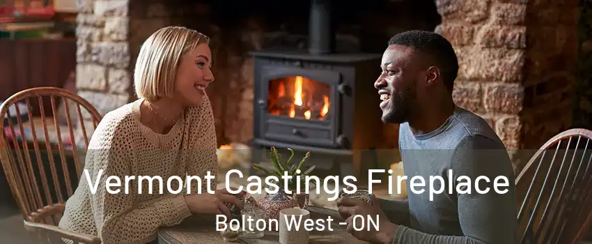 Vermont Castings Fireplace Bolton West - ON